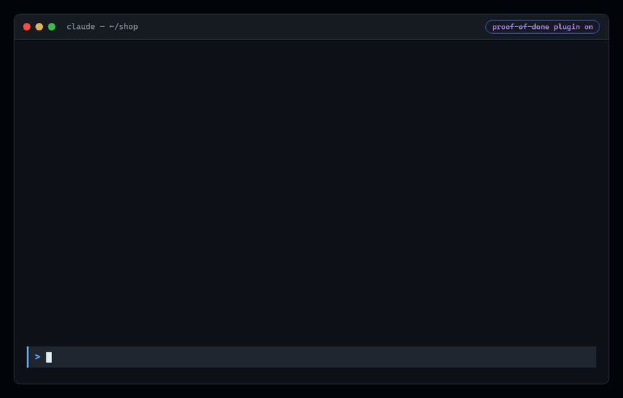 proof-of-done stops Claude Code from finishing without running the tests; the tests then find a bug it missed